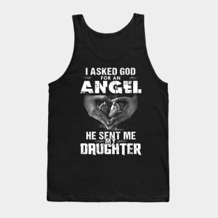I Asked God For An Angel He Sent Me My Daughter Tank Top